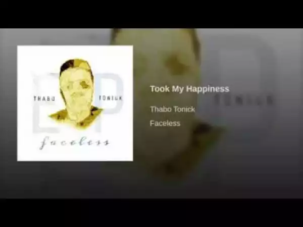 Thabo Tonick - Took My Happiness